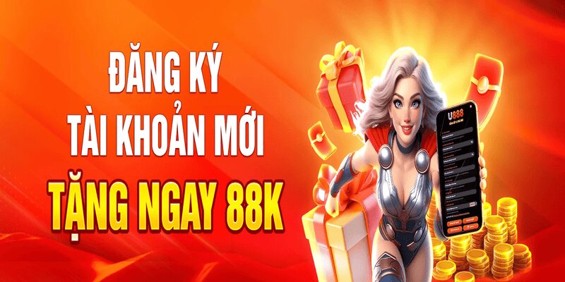 Khuyến mãi hoành tráng dành riêng cho tân thủ đăng ký U888