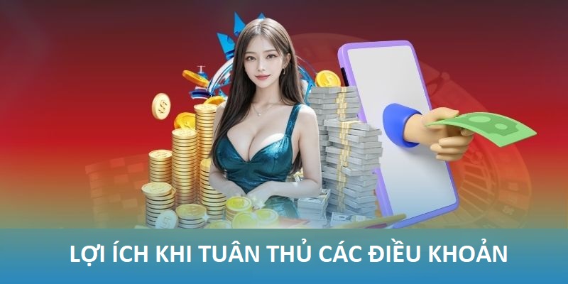 Lợi ích khi tuân thủ các điều khoản và điều kiện
