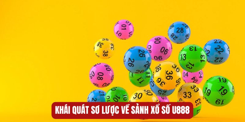 Khái quát sơ lược về sảnh xổ số U888